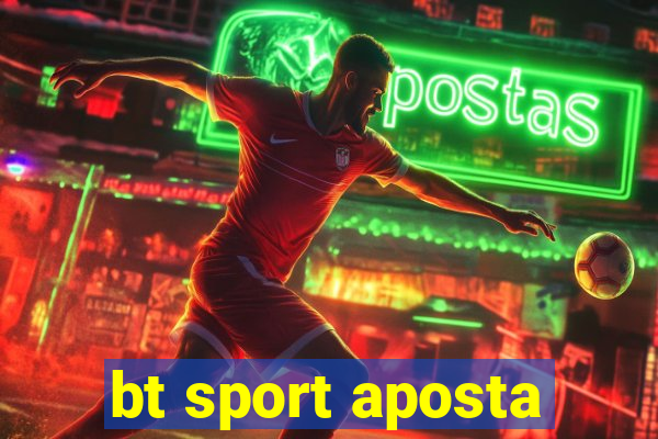 bt sport aposta